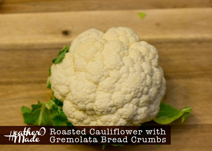 Heather O Made Roasted Cauliflower with Gremolata Bread Crumbs