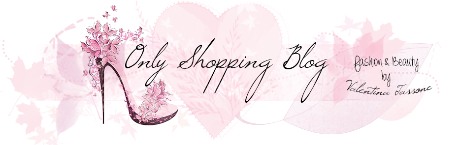 Only Shopping Blog - Valentina Tassone