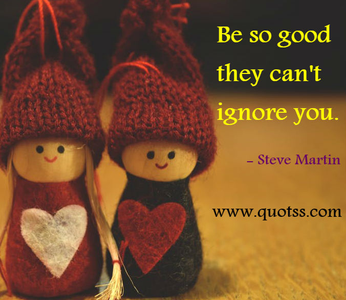 Image Quote on Quotss - Be so good they can't ignore you by