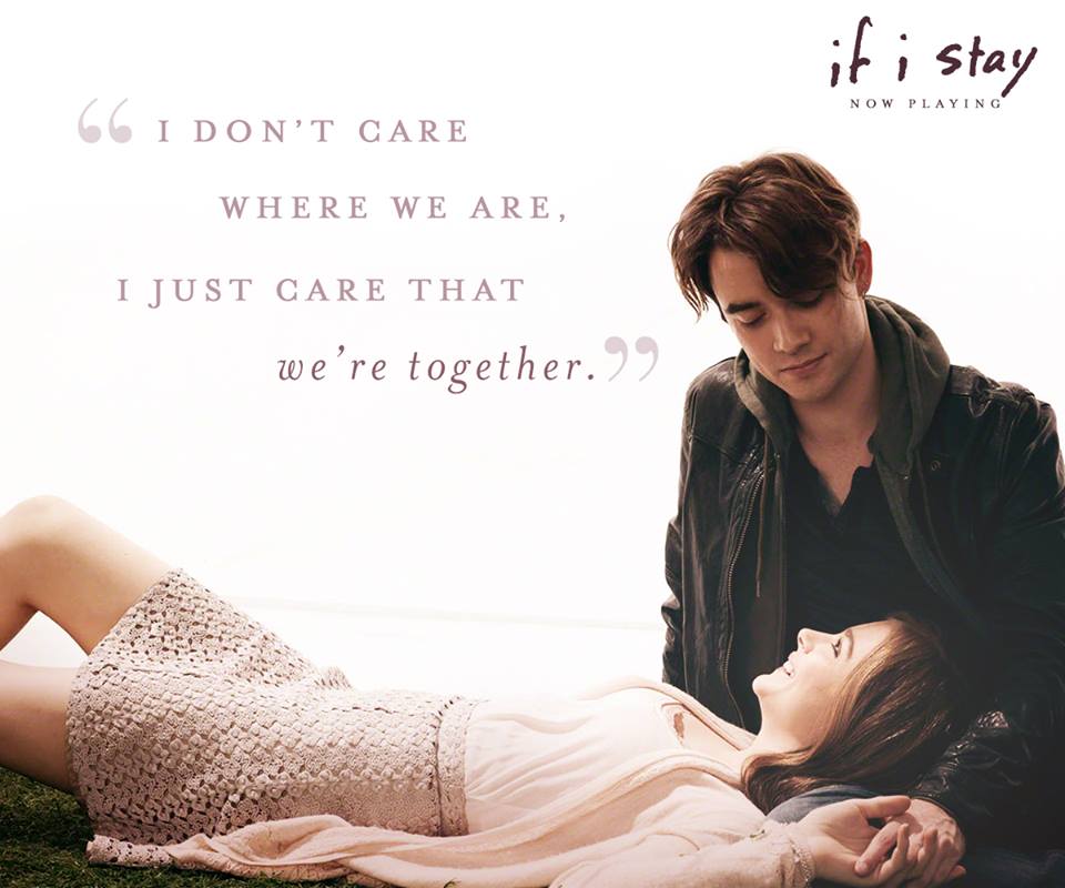Movie Quotes - ― If I Stay (2014) Adam: The you you are now is the same you  I was in love with yesterday. The same you I'll be in love with
