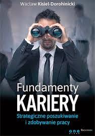 Wacław Kisiel - Dorohinicki - "Fundamenty kariery. Strategiczne poszukiwanie i zdobywanie pracy"