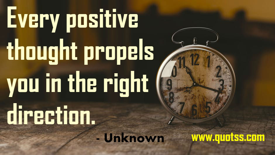 Image Quote on Quotss - Every positive thought propels you in the right direction by