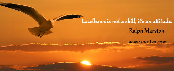 Image Quote on Quotss - Excellence is not a skill, it’s an attitude. by
