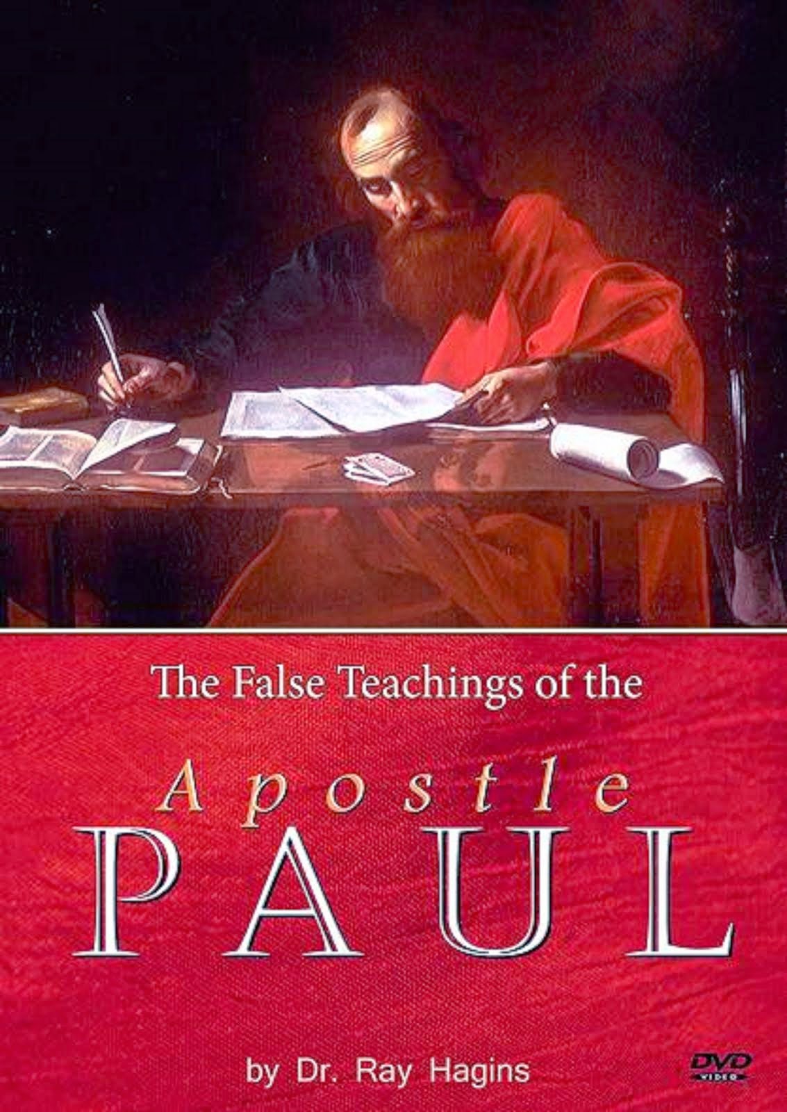 THE FALSE TEACHINGS OF THE APOSTLE PAUL