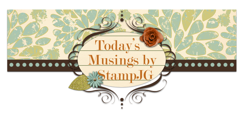 Today's Musings by StampJG...