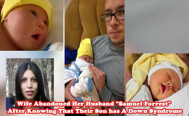 Wife Abandoned Her Husband Samuel Forrest After Knowing That Their Son has A Down Syndrome Wife Abandoned Her Husband Samuel Forrest After Knowing That Their Son has A Down Syndrome