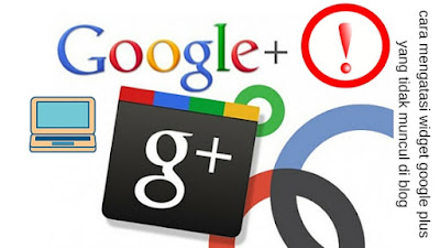 cara mengatasi widget google plus yang tidak muncul di blog atau error cara mengatasi widget google plus yang tidak muncul di blog atau error