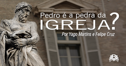 Pedro é a pedra da Igreja?  O Peregrino