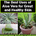 The Best Uses of Aloe Vera for Great and Healthy Skin