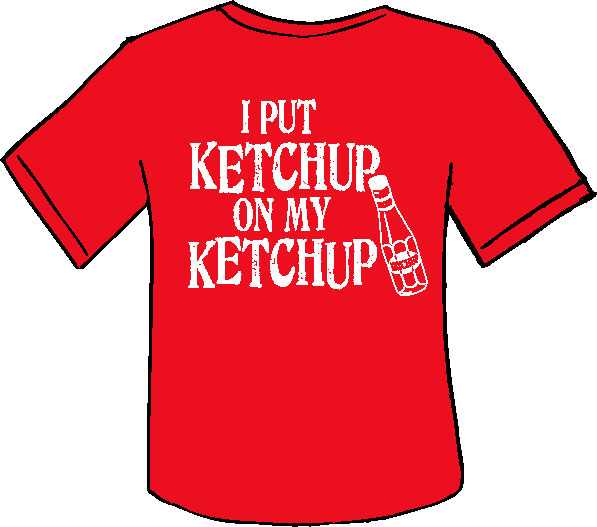 Funny Side Up I love ketchup; here's why