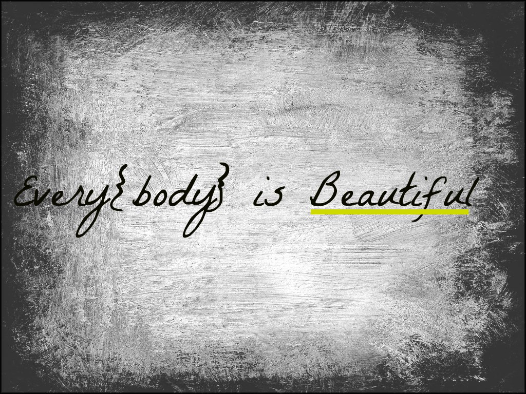 Every{body} is Beautiful