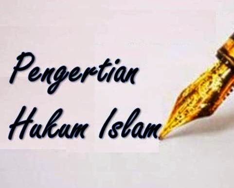 Pengertian Hukum Islam Pengertian Hukum Islam