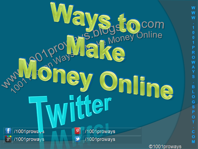 What are the Ways to Make Money Online On Twitter? - www.1001proways.blogspot.com