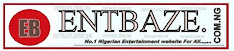 EntBaze.com.ng | Nigerian No.1 Plartform For News,Gossip,Entertainment,Music&Video Downloads