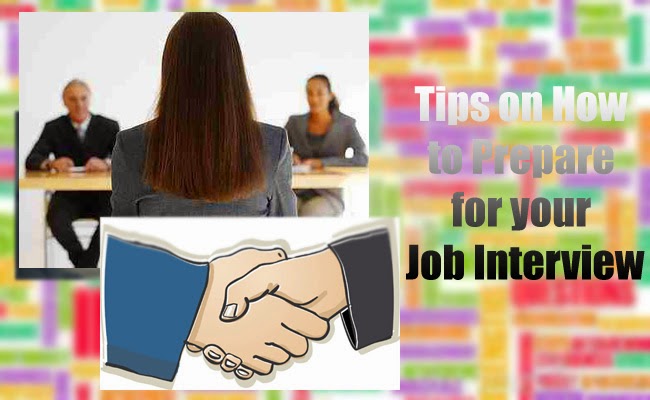Tips on How to Prepare for your Job Interview Tips on How to Prepare for your Job Interview