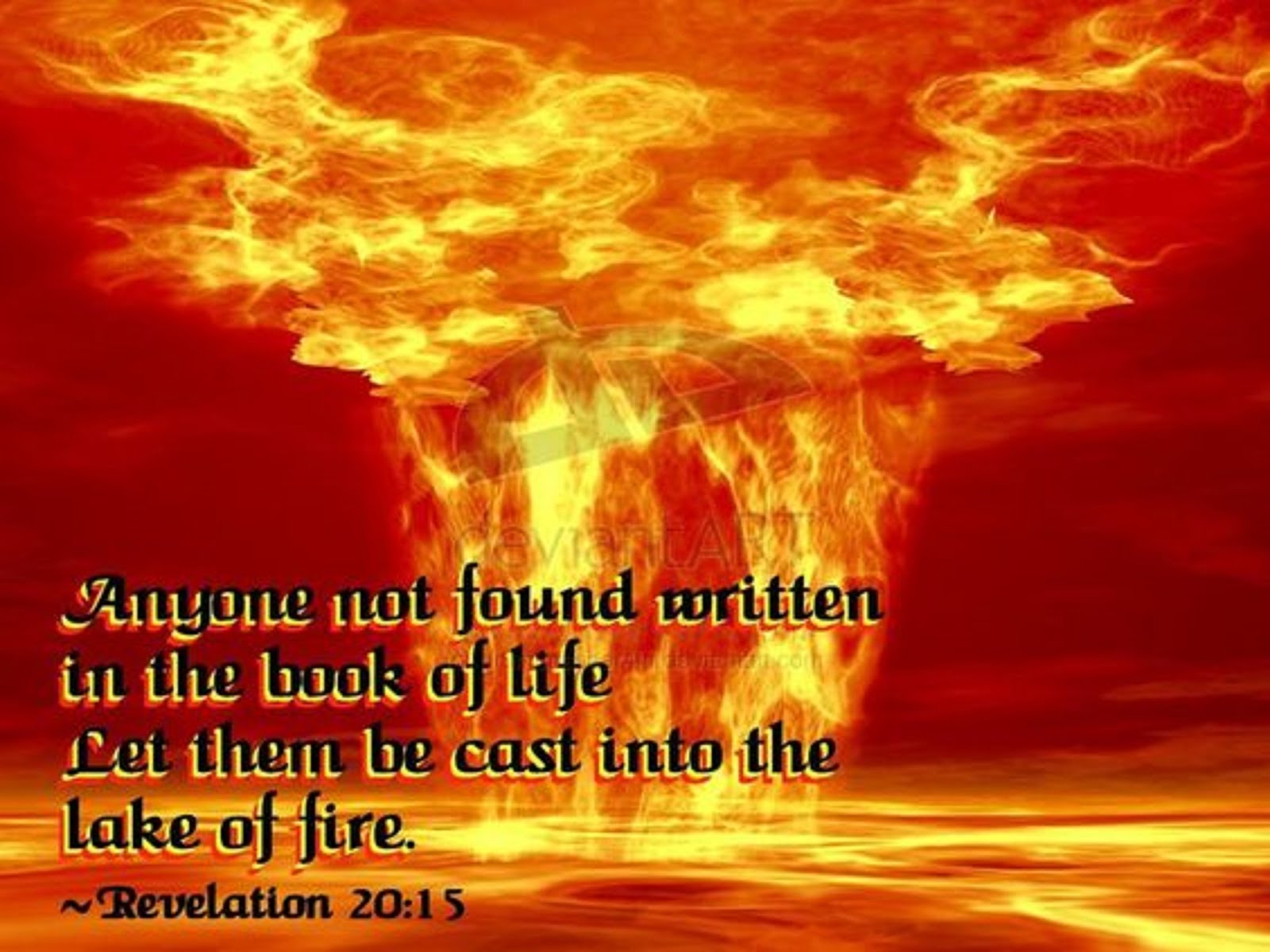 ANYONE NOT FOUND IN THE BOOK OF LIFE LET HIM BE THROWN IN TO THE LAKE OF FIRE