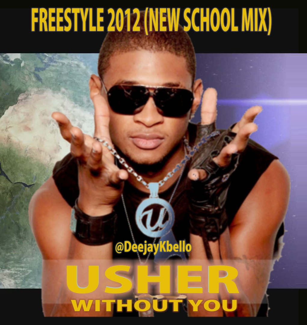 Deejay Kbello Blog Spot Usher Without You Freestyle 2012 (New School