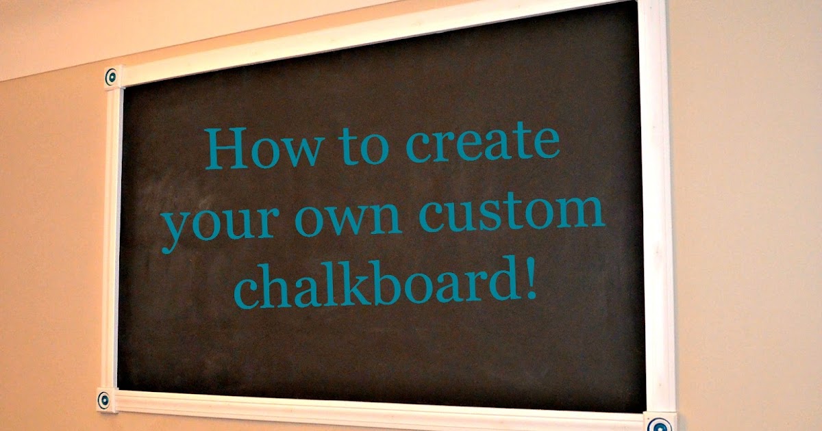 An Inviting Home How To Create Your Own Custom Chalkboard!