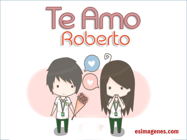 Imagenes Te Amo Roberto | te amo roberto im 225 genes tarjetas postales con nombres Imagenes Te Amo Roberto | te amo roberto im 225 genes tarjetas postales con nombres
