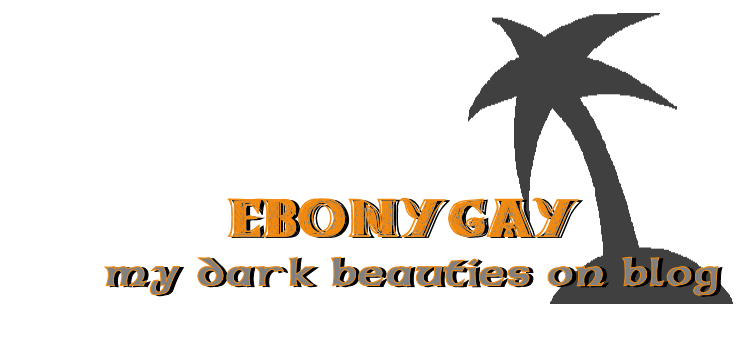 EBONYGAY - my dark beauties on blog