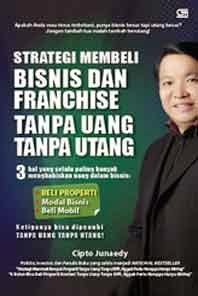 Buku Cipto Junaedy "Strategi Membeli Bisnis Franchise Tanpa Uang Tanpa Hutang" Buku Cipto Junaedy "Strategi Membeli Bisnis Franchise Tanpa Uang Tanpa Hutang"