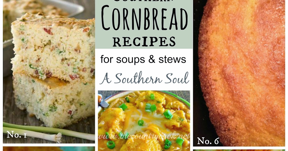 A Southern Soul Cornbread Recipes Perfect for Soups & Stews
