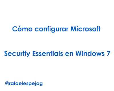 como configurar microsoft security essentials en windows 7