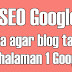Cara Membuat Blog ada Di Halaman Satu Pencarian Google