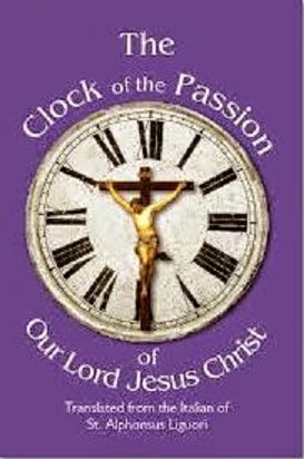 THE CLOCK OF THE PASSION --- by St Alphonsus de Liguori.