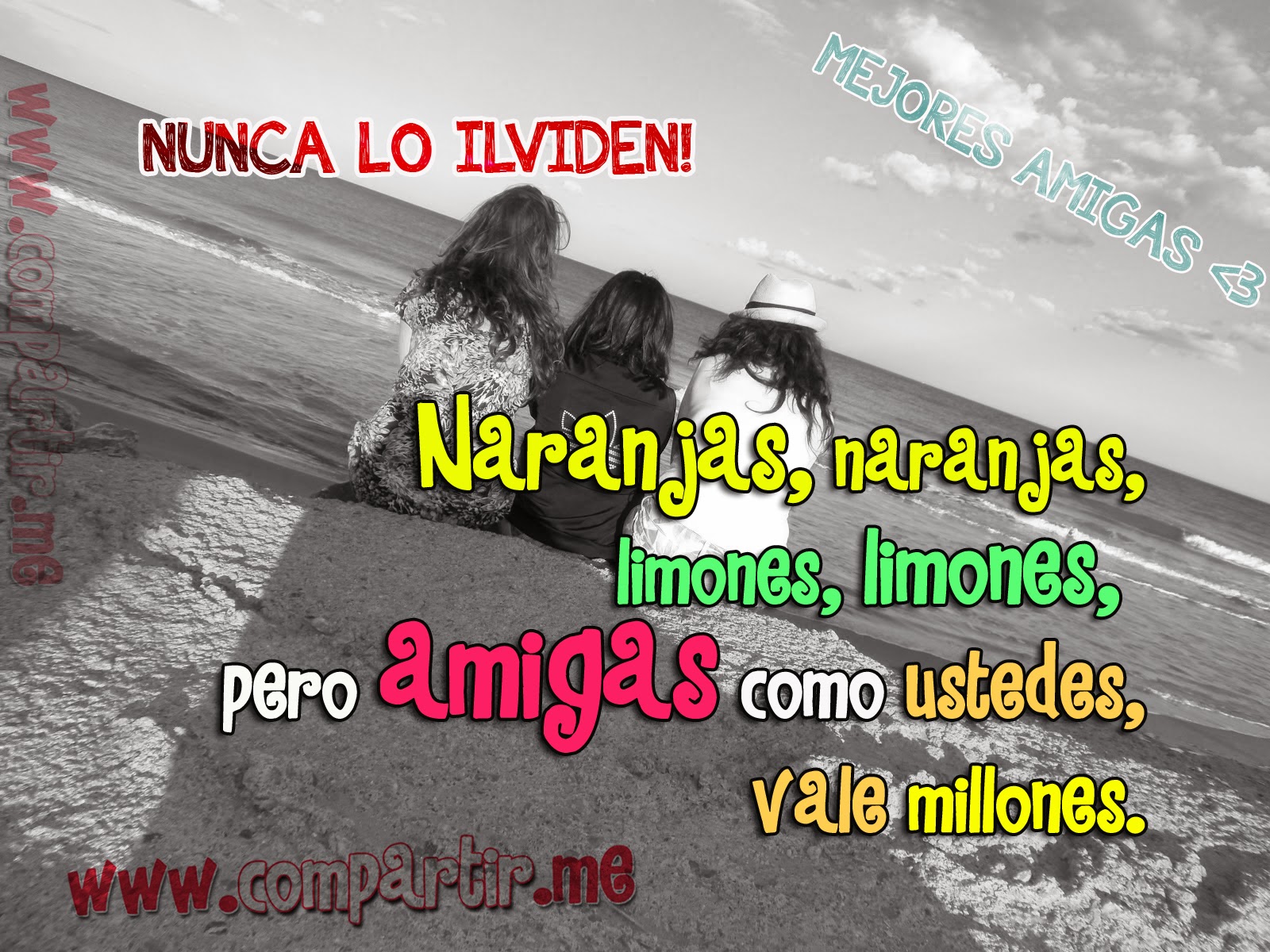 Frase de amistad: Naranjas, naranjas, limones, limones, pero una amiga como tú, vale millones. Imagen con frase de amigas para facebook