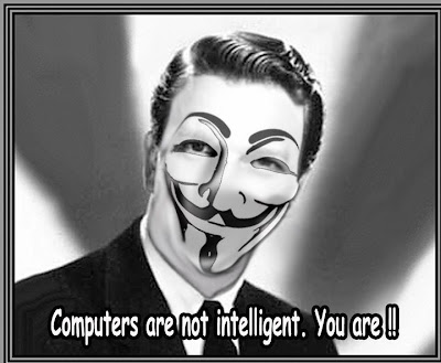 COMPUTERS ARE NOT INTELLIGENT. YOU ARE!!!