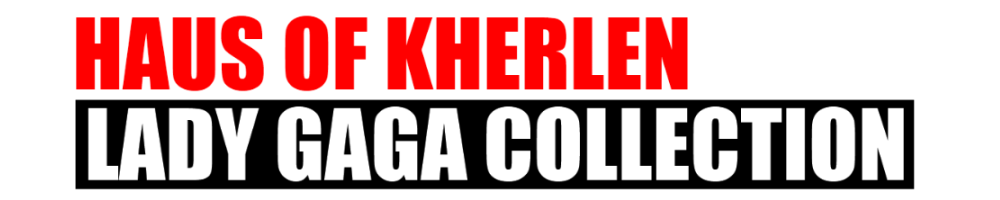 HAUS OF KHERLEN | LADY GAGA COLLECTION