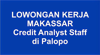Lowongan Kerja Credit Analyst Staff Lowongan Kerja Credit Analyst Staff