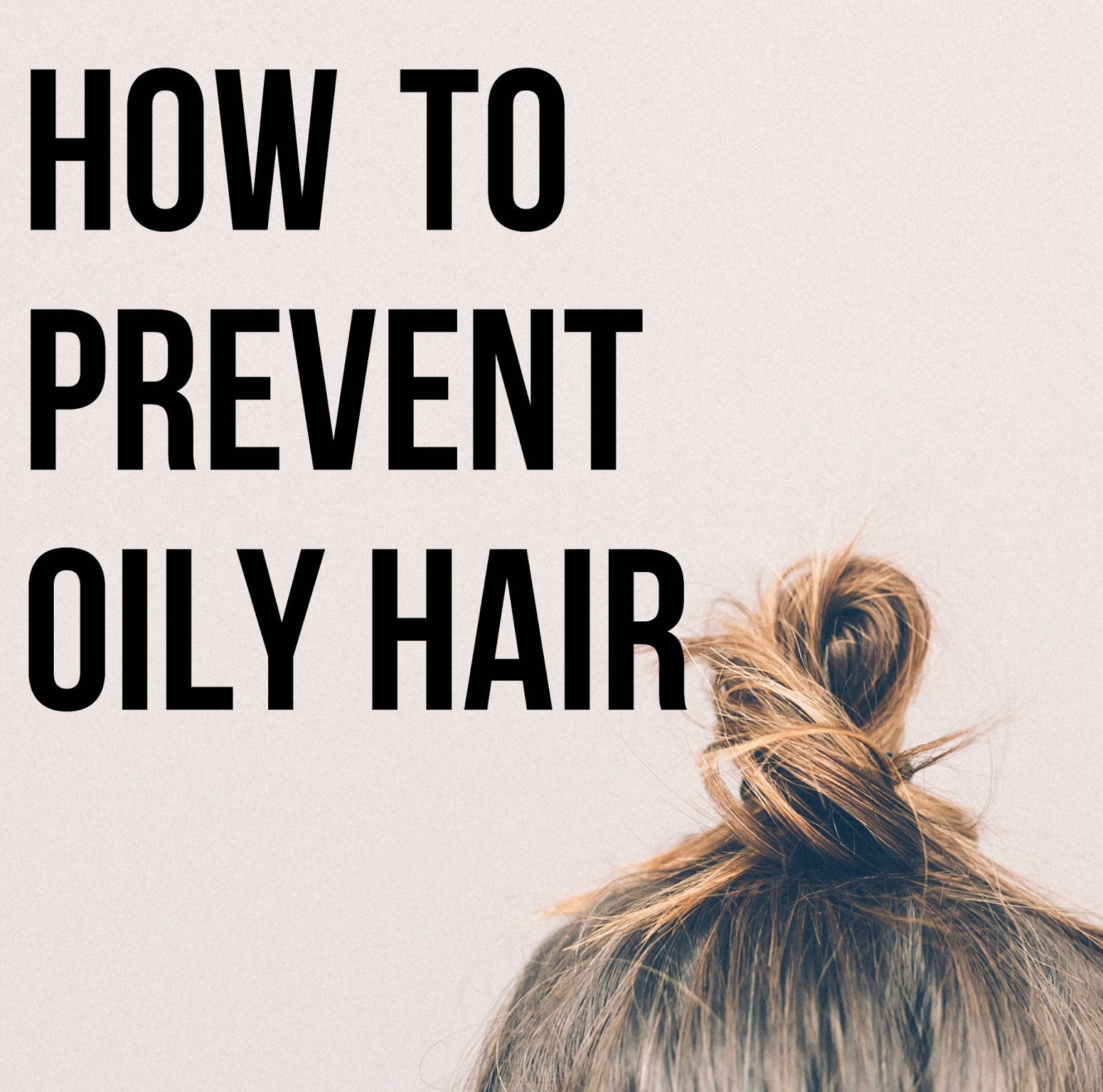 how to prevent oily hair - Affordable by Amanda | Florida Style Blogger
