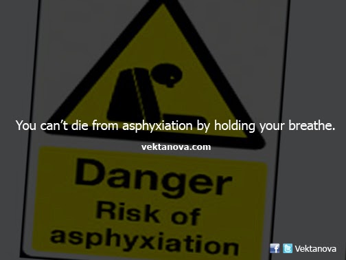 You Can't Die From Asphyxiation by Holding Your Breathe
