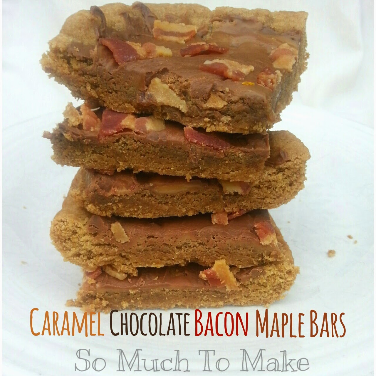 Caramel Chocolate Bacon Maple Bars So Much To Make
