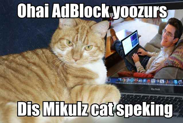 Ohai AdBlock yoozurs. Dis Mikulz cat speking