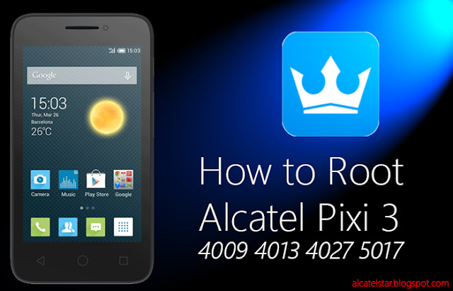 how to root alcatel pixi 3 4009 4013 4027 5017 how to root alcatel pixi 3 4009 4013 4027 5017