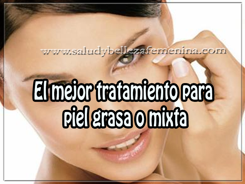 El mejor tratamiento para piel grasa o mixta Cuidados de la piel , belleza, el mejor tratamiento para piel grasa o mixta