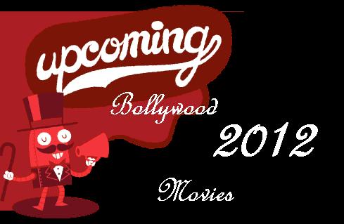 New 2012 bollywood Upcoming Movies - Release date, review - Bollywood