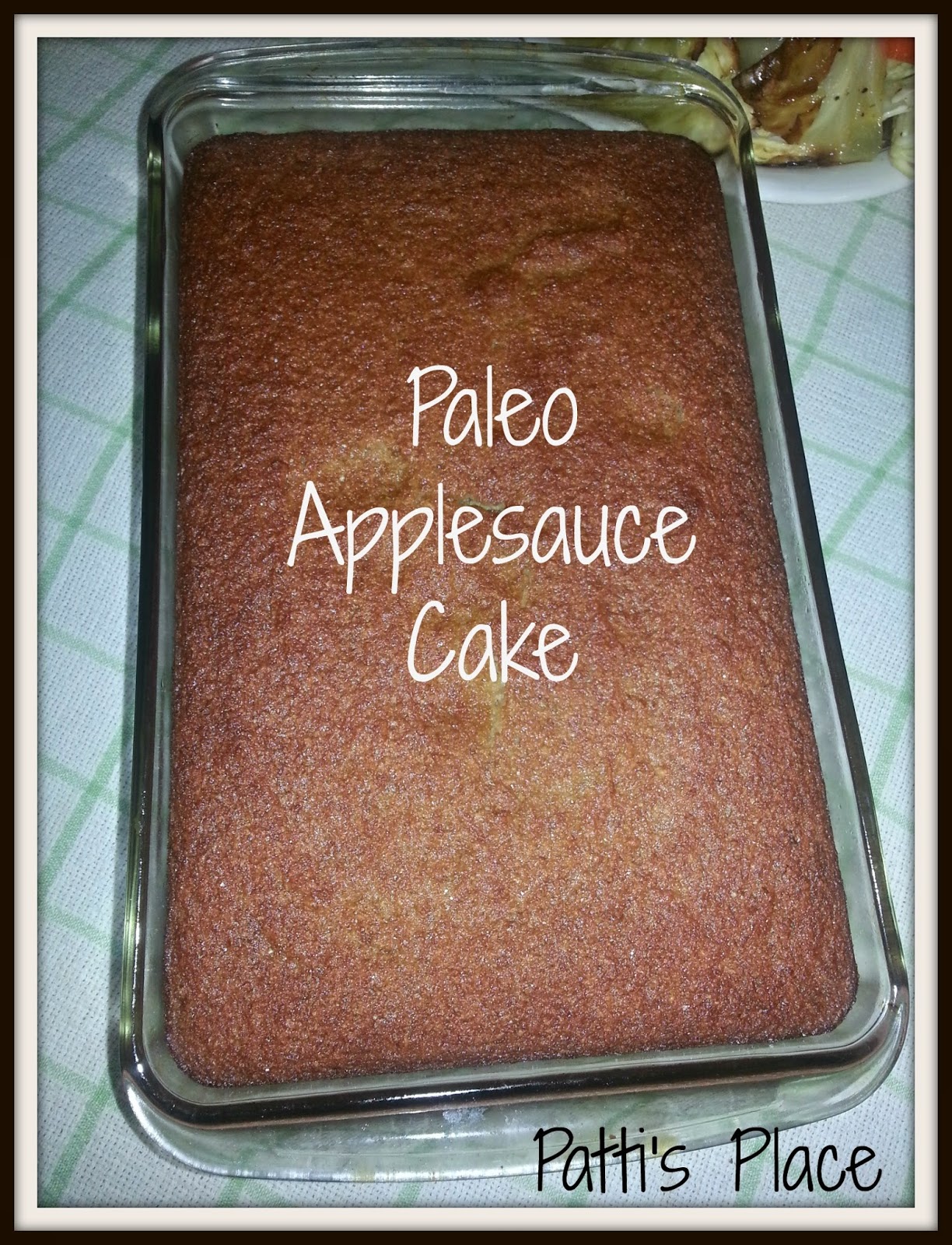 Patti's Place Paleo Roasted Chicken & Paleo Applesauce Cake