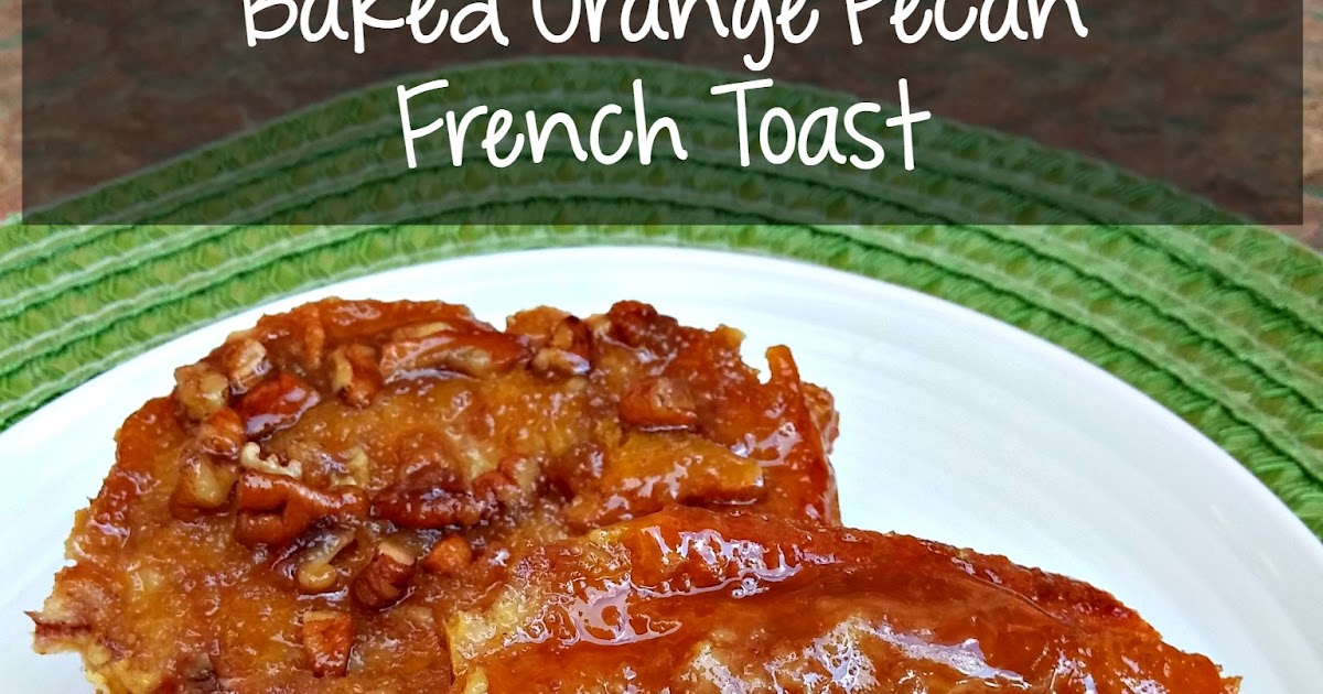 Baked Orange Pecan French Toast Edesia's Notebook