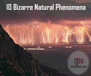 Top 10 Bizarre Natural Phenomena Top 10 Bizarre Natural Phenomena