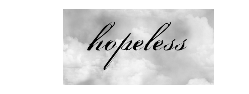 hopeless.