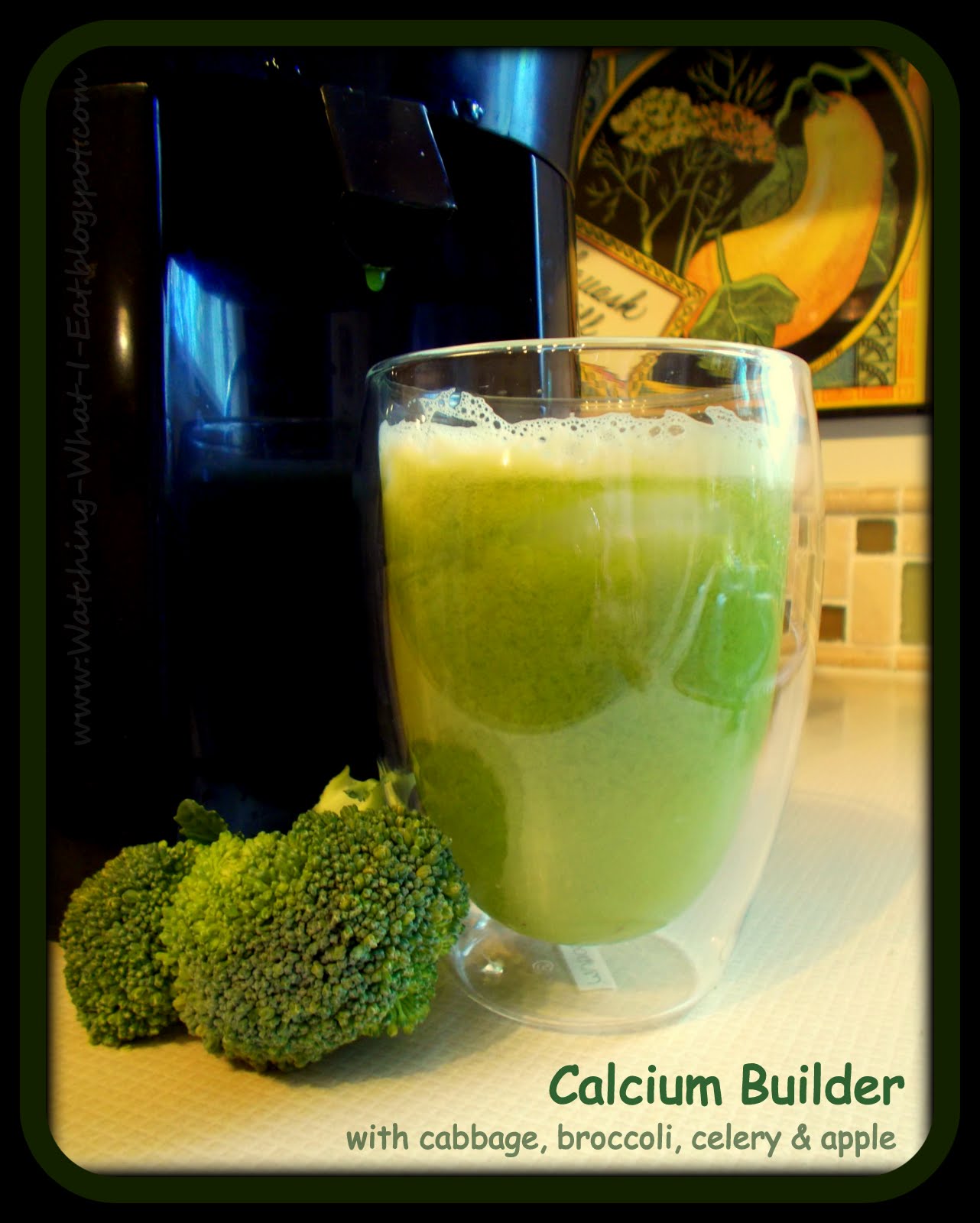 Watching What I Eat Fresh from the Juicer Calcium Builder veggie/fruit juice blend