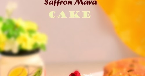 Getting Back with Saffron Mava Cake