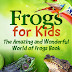 Frogs for Kids - Free Kindle Non-Fiction