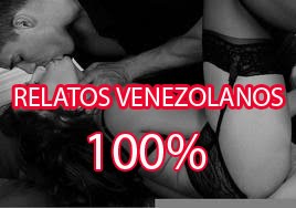 Relatos eroticos 100% Venezolanos