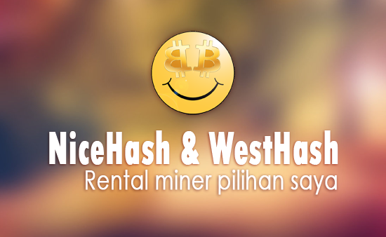 Ini Alasannya Mengapa NiceHash dan WestHash Jadi Pilihan Utama Rental Miner