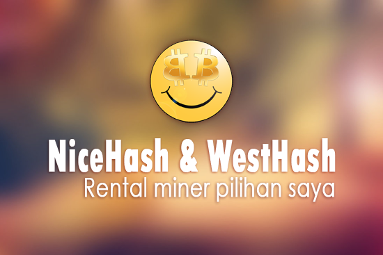Ini Alasannya Mengapa NiceHash dan WestHash Jadi Pilihan Utama Rental Miner Ini Alasannya Mengapa NiceHash dan WestHash Jadi Pilihan Utama Rental Miner